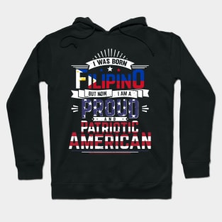 Born Filipino, Now Proud and Patriotic American Hoodie